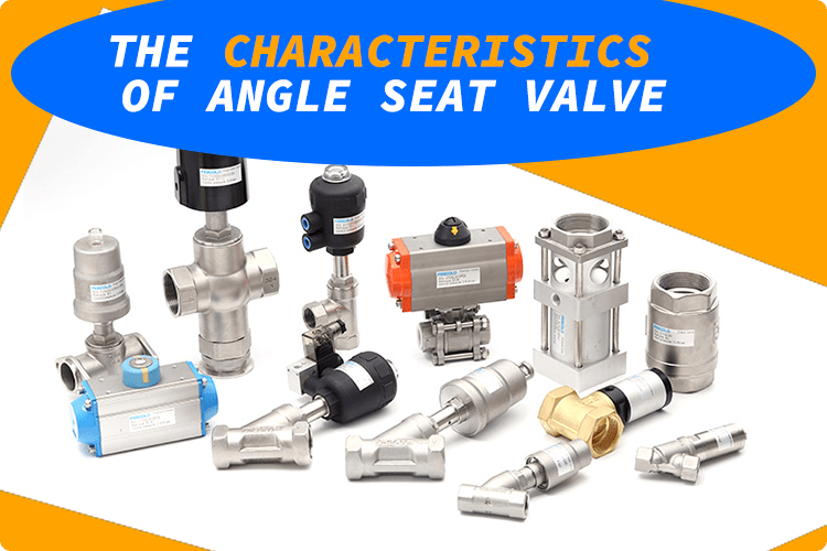 The Characteristics of Angle Seat Valve